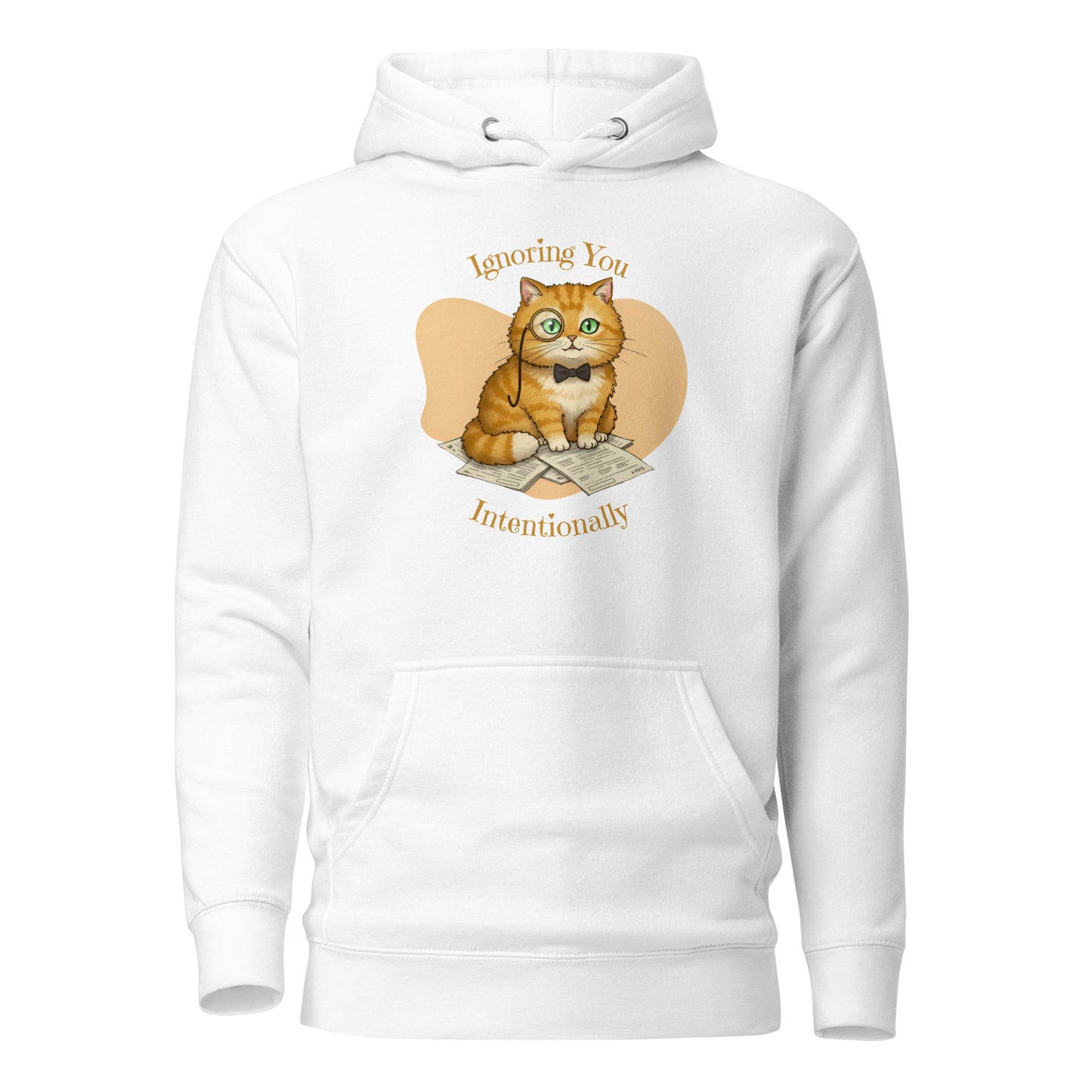 Front View of a unisex white hoodie with a design of a cat wearing a monocle and the words 'Ignoring You Intentionally'.